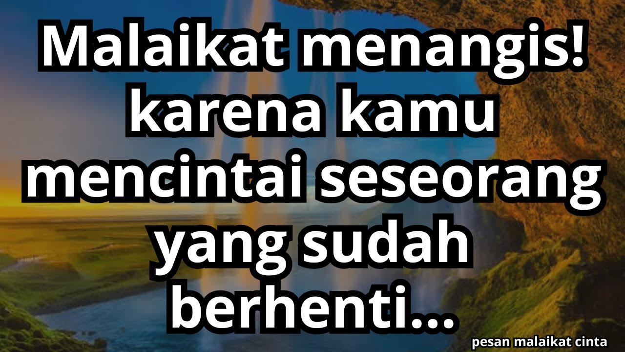 💌Malaikat menangis! karena kamu mencintai seseorang yang sudah berhenti...