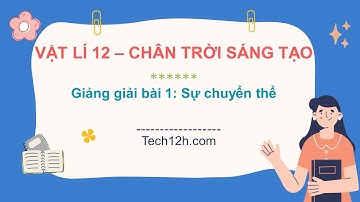 Giảng bài 1: Sự chuyển thể | Bài giảng vật lí 12 chân trời sáng tạo