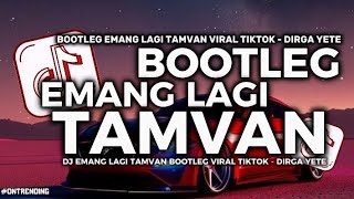 DJ EMANG LAGI TAMVAN BOOTLEG VIRAL TIKTOK - SOUND DIRGA YETE BY DIAN RMX