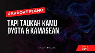 Tapi Tahukah Kamu - Dygta, Kamasean - Karaoke Piano Male Key