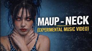 MAUP - NECK (Experimental Music Video)