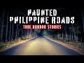 HAUNTED PHILIPPINE ROADS | True Horror Stories