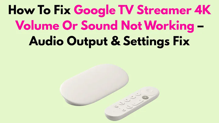 How To Fix Google TV Streamer 4K Volume Or Sound Not Working – Audio Output & Settings Fix