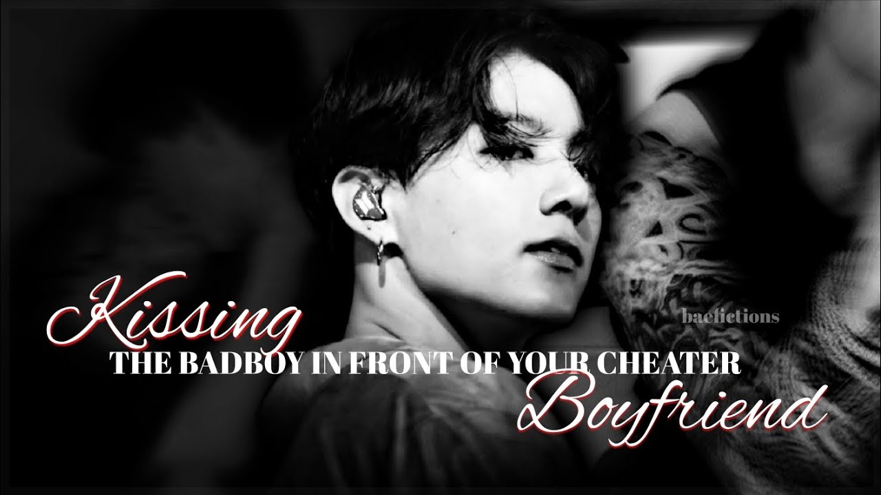 [Jeon Jungkook FF] Kissing the Badboy in front of your cheater boyfriend | Episode 1