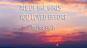 Taylor Swift - All Of The Girls You Loved Before (Lyrics)