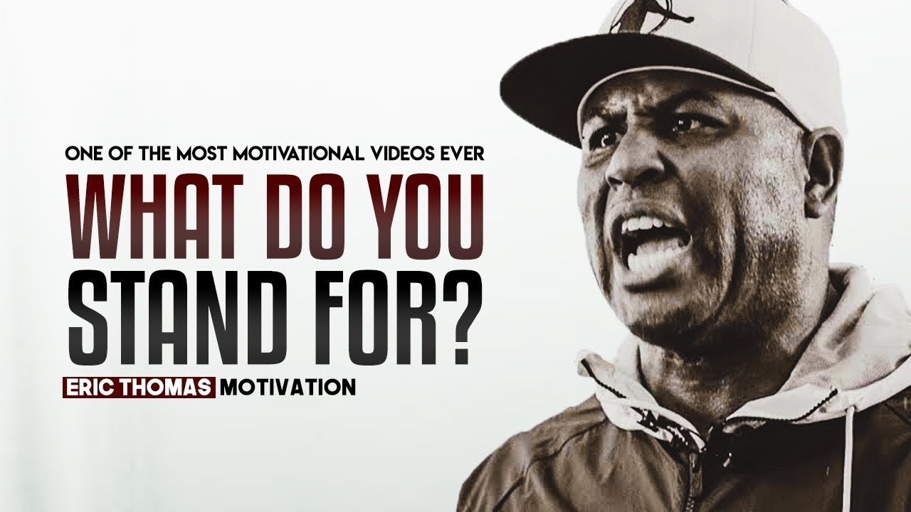 WHAT DO YOU STAND FOR? Motivation | Eric Thomas Motivation
