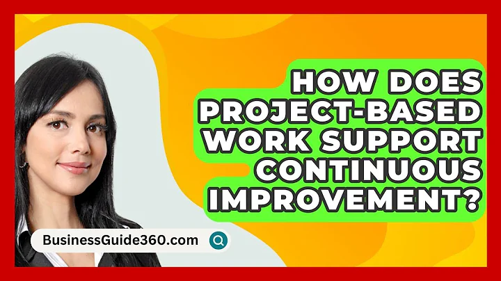 How Does Project-based Work Support Continuous Improvement? - BusinessGuide360.com