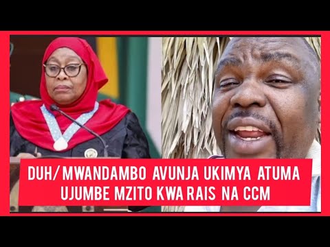 DUH MWANDAMBO AVUNJA UKIMYA ATUMA UJUMBE MZITO KWA RAIS NA CCM