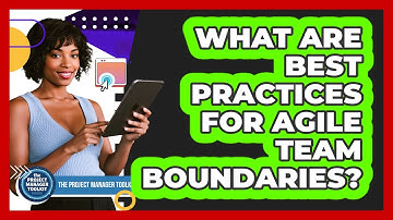 What Are Best Practices For Agile Team Boundaries?