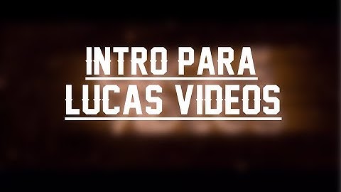INTRO PARA LUCAS VIDEOS #3