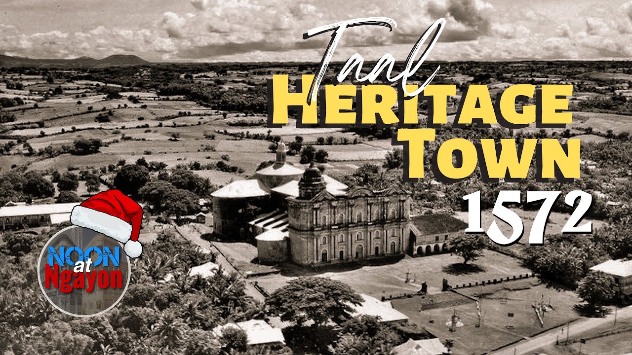 ANG PINAKAHIHINTAY NG LAHAT, THE HISTORY OF TAAL HERITAGE TOWN 1572! | NOON AT NGAYON SERIES