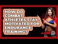 How Do Combat Athletes Stay Motivated For Endurance Training? - Knock Out Reels