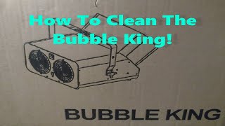 Cleaning the Chauvet Bubble King