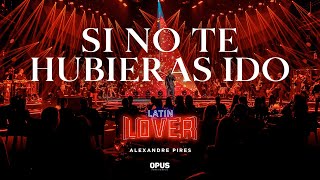 Si No Te Hubieras Ido  - Alexandre Pires - Latin Lover (En Vivo)