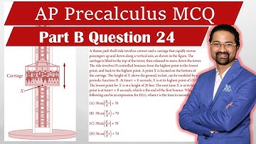 AP Precalculus MCQ #24 A theme park thrill ride involves a tower and a carriage that rapidly moves