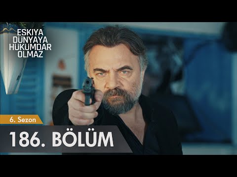 Eşkıya Dünyaya Hükümdar Olmaz 186. Bölüm