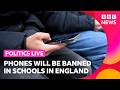 Phones will be banned in schools in England under a new law | BBC Politics Live
