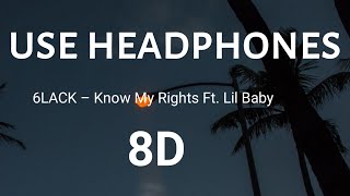 6LACK – Know My Rights Ft. Lil Baby 8D AUDIO