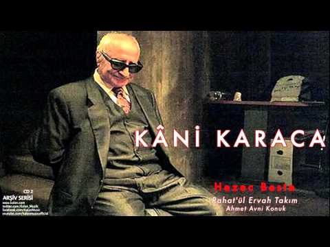 Kâni Karaca - Hezec Beste Rahat'ül Ervah Takım [ Arşiv Serisi © 1999 Kalan Müzik ]