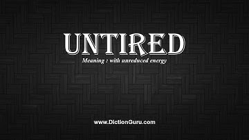 How to Pronounce untired with Meaning, Phonetic, Synonyms and Sentence Examples