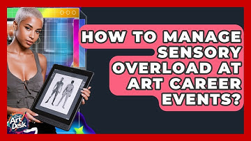 How To Manage Sensory Overload At Art Career Events? - The Virtual Art Desk