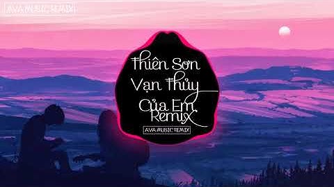 Thiên Sơn Vạn Thủy Của Em Remix - Hải Lai A Mộc 你的万水千山 - 海来阿木 Nhạc Tiktok Hay Nhất 2020