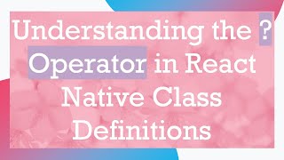 Understanding the  Operator in React Native Class Definitions