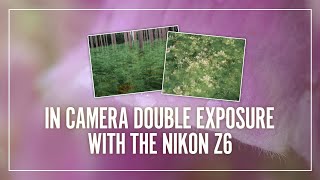 Trying Double exposure photography with the Nikon Z series camera