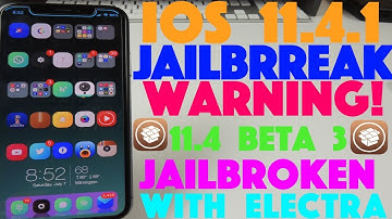 iOS 11.4.1 Jailbreak Warning & iOS 11.4 Beta 3 Jailbreak With Electra 1.0.3