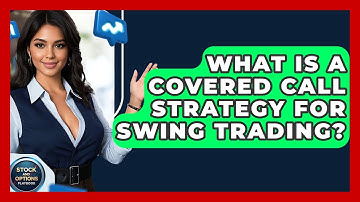 What Is A Covered Call Strategy For Swing Trading? - Stock and Options Playbook