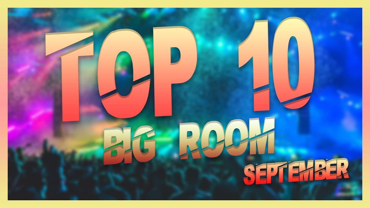 Top 10 Big Room Drops (September 2019)