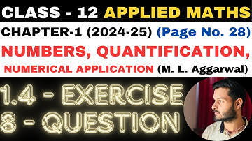 8 Q. Ex. 1.4 l Chapter 1 l NUMBERS QUANTIFICATION l Class 12th Applied Maths l M L Aggarwal 2024-25