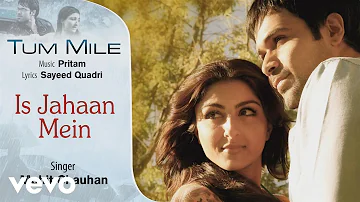 Is Jahaan Mein Best Song - Tum Mile|Emraan Hashmi,Soha Ali Khan|Pritam|Mohit Chauhan