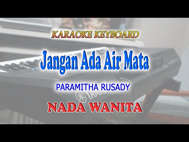 JANGAN ADA AIR MATA ll KARAOKE KEYBOARD ll PARAMITHA RUSADY ll NADA WANITA G=DO class=