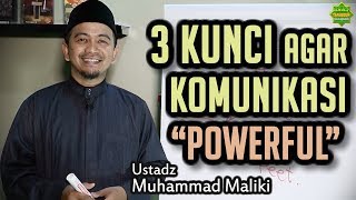 3 KUNCI SUKSES AGAR KOMUNIKASI ANDA "POWERFUL" | Ustadz Muhammad Maliki