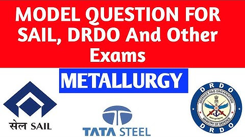 Model Question for SAIL, DRDO and Other Exams//Metallurgy