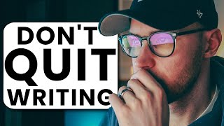 DON'T QUIT Writing Until You've Watched This Video...