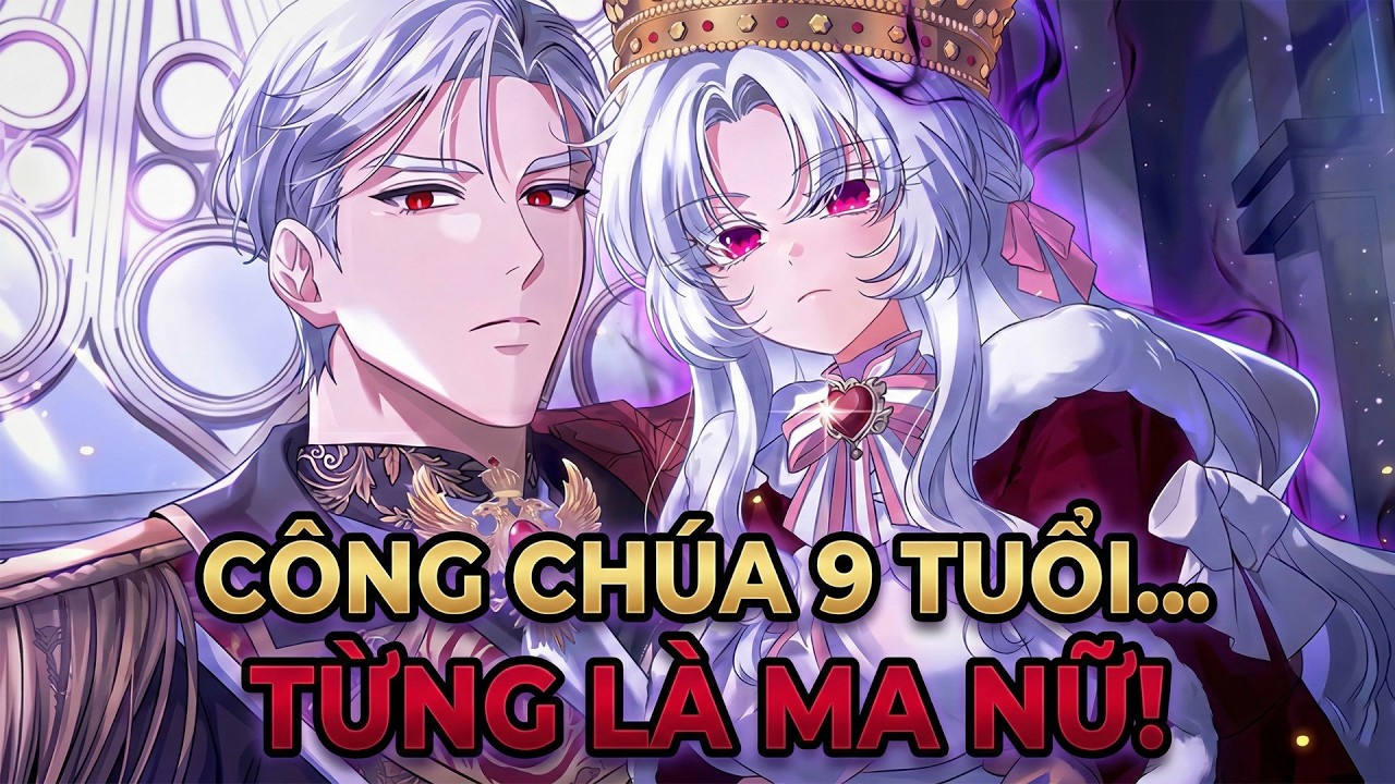 Công Chúa 9 Tuổi Tái Sinh Từ Ma Nữ Một Mình Cứu Cả Vương Quốc [Phần 1] Cha Nào Con Nấy