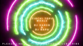 Tirchi Topi Waale (Club Mix) - DJ Harsh & DJ Bapu