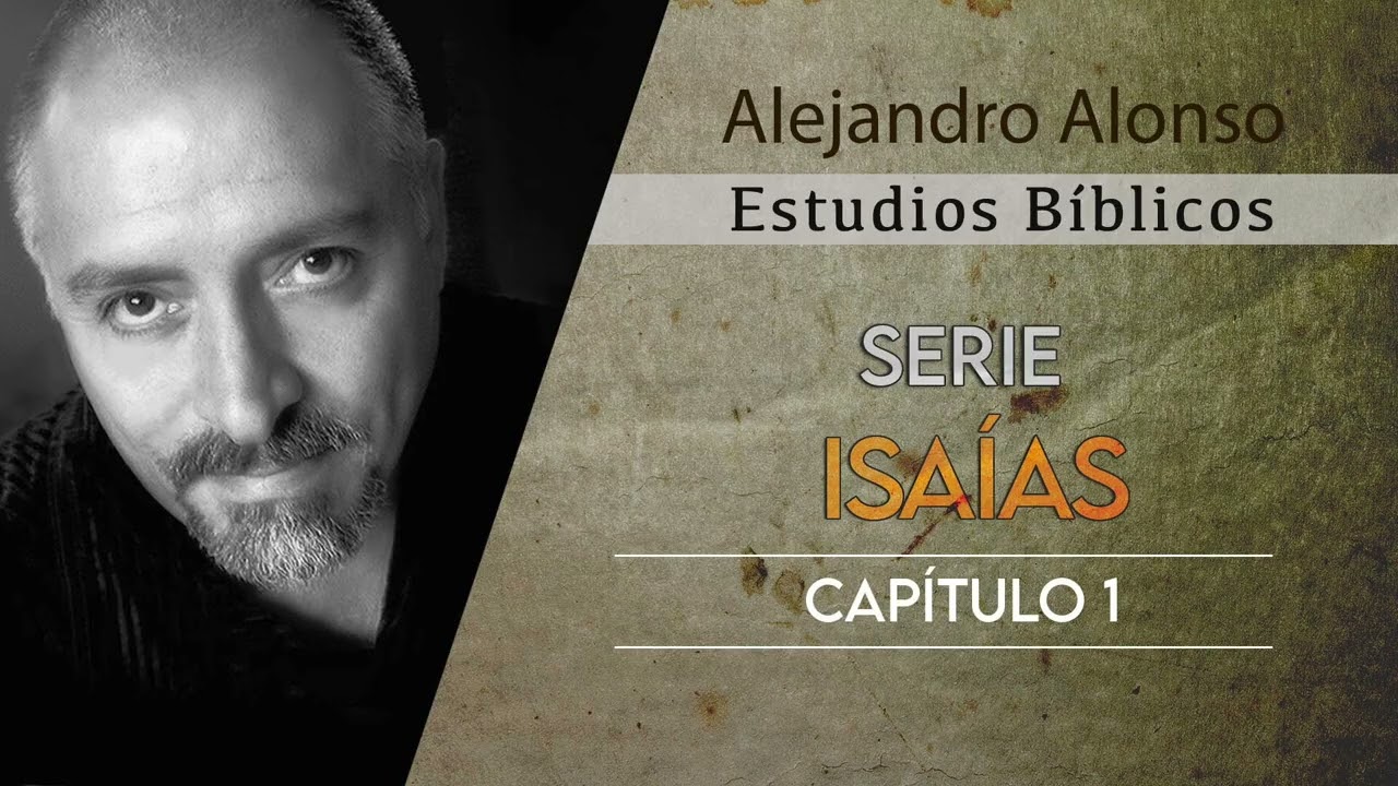 Serie Isaías (Capitulo 1) - Alejandro Alonso (Predicación)