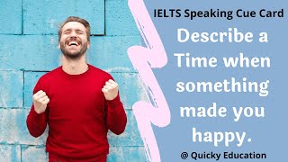 Describe a Time when something made you Happy | Latest IELTS Real Exam Speaking cue Card 2021 |