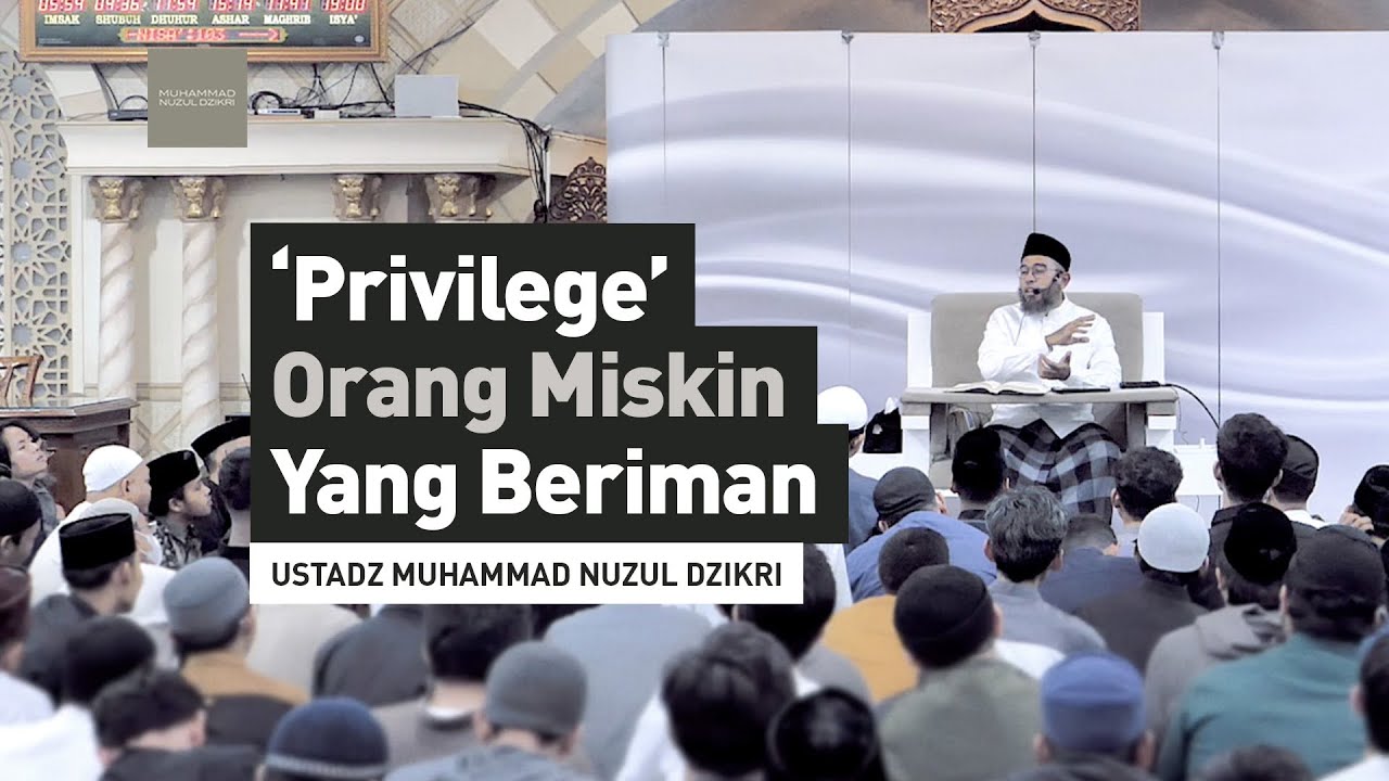 ’PRIVILEGE' ORANG MISKIN YANG BERIMAN | Ustadz Muhammad Nuzul Dzikri - hafizhahullah