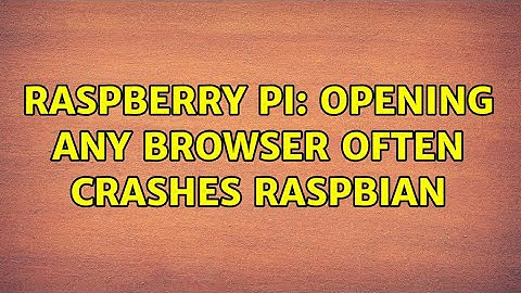 Raspberry Pi: Opening any browser often crashes Raspbian (2 Solutions!!)