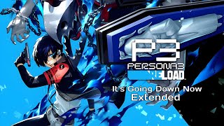 Persona 3 Reload  It's Going Down Now (Extended Version)