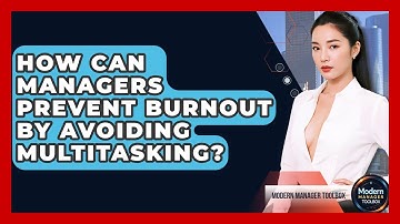 How Can Managers Prevent Burnout By Avoiding Multitasking? - Modern Manager Toolbox
