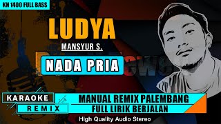 LUDYA - MANSYUR S. KARAOKE REMIX PALEMBANG NADA PRIA