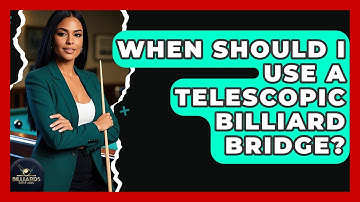 When Should I Use A Telescopic Billiard Bridge? - Billiards Hustlers