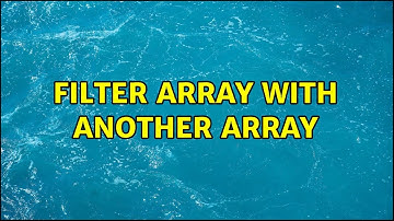 Filter array with another array (2 Solutions!!)