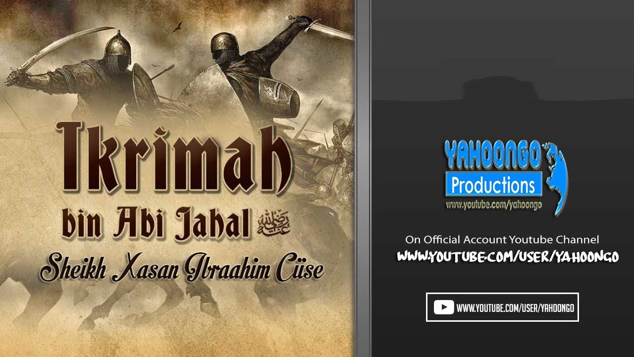 TAARIIKHDII ASXAABIGII IKRIMAH BIN ABI JAHAL ( RA ) SH XASAN IBRAAHIM CIISE
