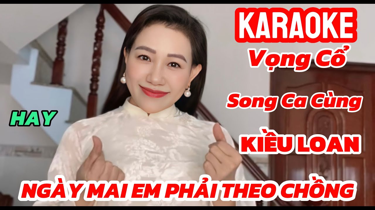 Karaoke Vọng Cổ Ngày Mai Em Phải Theo Chồng Mời Kép Song Ca Cùng Kiều Loan